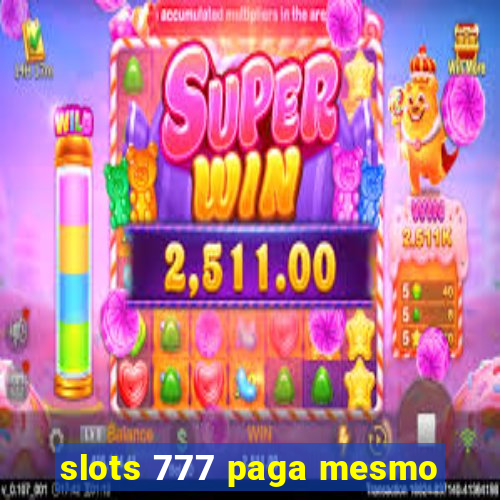 slots 777 paga mesmo